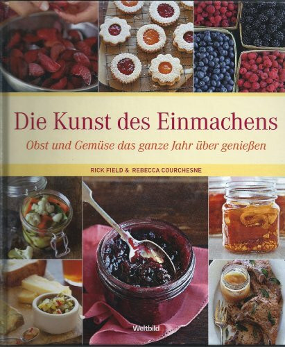 Die Kunst des Einmachens - Obst und Gemüse das ganze Jahr über genießen