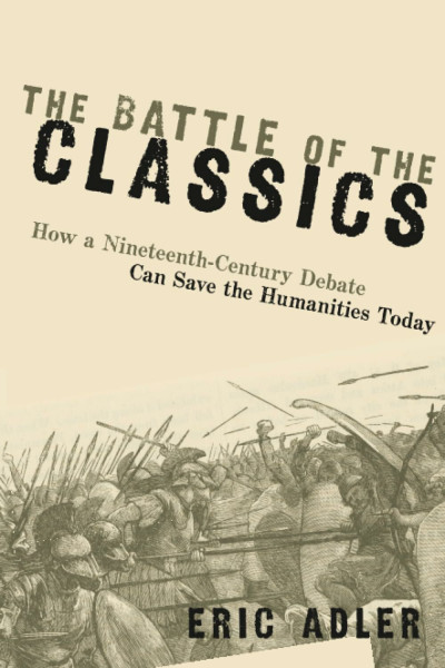 The Battle of the Classics: How a Nineteenth-Century Debate Can Save the Humanities Today