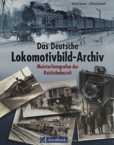 Das deutsche Lokomotivbild-Archiv: Meisterfotografen der Reichsbahnzeit (GeraMond)