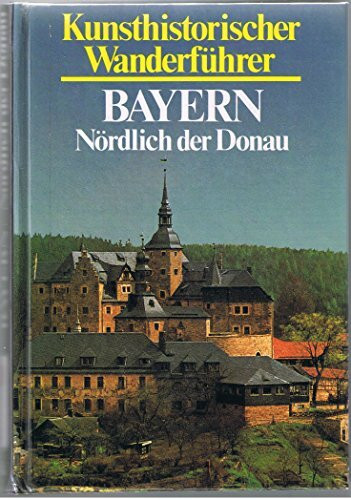 Bayern nördlich der Donau. Kunsthistorischer Wanderführer