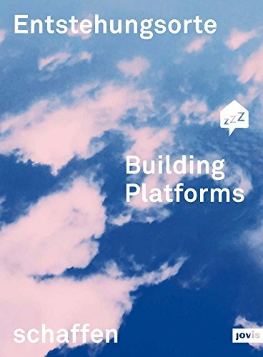 Building Platforms: Entstehungsorte schaffen: Entstehungsorts Schaffen