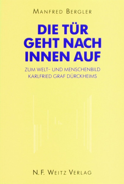 Die Tür geht nach innen auf: Zum Welt- und Menschenbild Karlfried Graf Dürckheims
