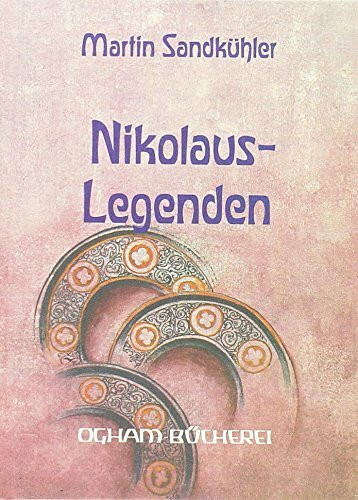 Nikolauslegenden. Aus dem Leben und Wirken des Heiligen und Bischofs von Myra
