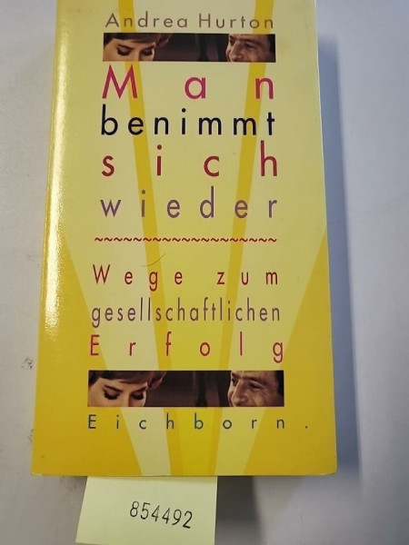 Man benimmt sich wieder: Wege zum gesellschaftlichen Erfolg