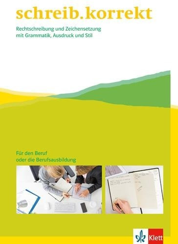 schreib.korrekt / Arbeitsheft für Menschen im Beruf oder in der Berufsausbildung bzw. Weiterbi...