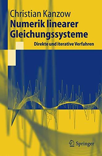 Numerik Linearer Gleichungssysteme: Direkte und iterative Verfahren (Springer-Lehrbuch) (German Edition)