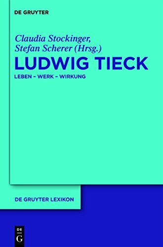 Ludwig Tieck: Leben - Werk - Wirkung (De Gruyter Lexikon)