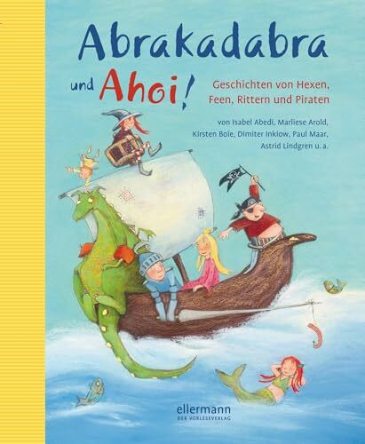 Abrakadabra und Ahoi!: Geschichten von Hexen, Rittern, Feen und Piraten (Große Vorlesebücher)