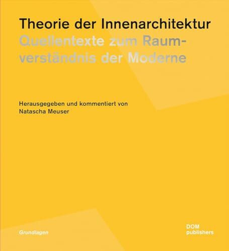 Theorie der Innenarchitektur: Quellentexte zum Raumverständnis der Moderne (Grundlagen/Basics)