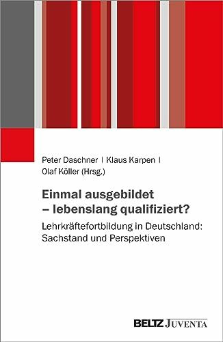 Einmal ausgebildet – lebenslang qualifiziert?: Lehrkräftefortbildung in Deutschland: Sachstand und Perspektiven