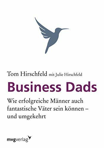 Business Dads: Wie erfolgreiche Männer auch fantastische Väter sein können - und umgekehrt!