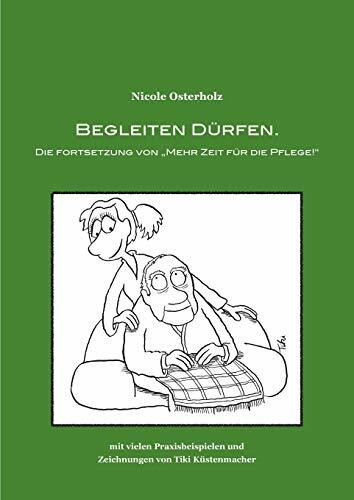 Begleiten dürfen.: Die Fortsetzung von "Mehr Zeit für die Pflege!"