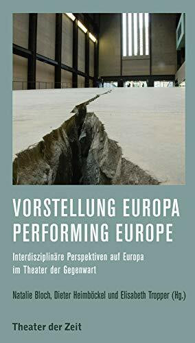 Vorstellung Europa – Performing Europe: Interdisziplinäre Perspektiven auf Europa im Theater der Gegenwart (Recherchen)