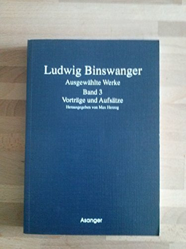 Ausgewählte Werke, 4 Bde., Bd.3, Vorträge und Aufsätze: Hrsg. u. bearb. v. Max Herzog (Ludwig Binswanger. Ausgewählte Werke)