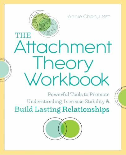 The Attachment Theory Workbook: Powerful Tools to Promote Understanding, Increase Stability, and Build Lasting Relationships (Attachment Theory in Practice)