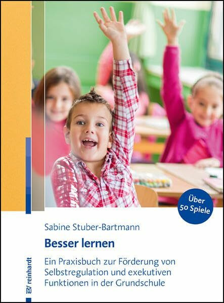 Besser lernen: Ein Praxisbuch zur Förderung von Selbstregulation und exekutiven Funktionen in der Grundschule