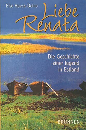 Liebe Renata: Die Geschichte einer Jugend in Estland
