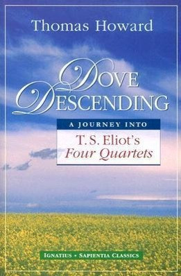 Dove Descending: A Journey Into T.S. Eliot's Four Quartets