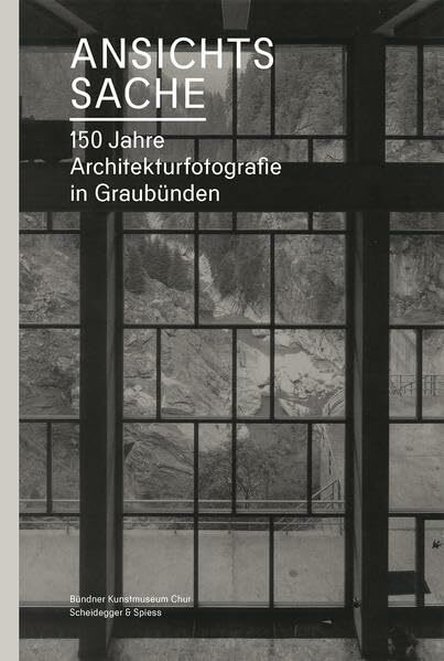Ansichtssache: 150 Jahre Architekturfotografie in Graubünden
