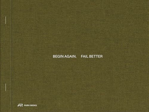 Begin Again. Fail Better: Preliminary Drawings in Architecture