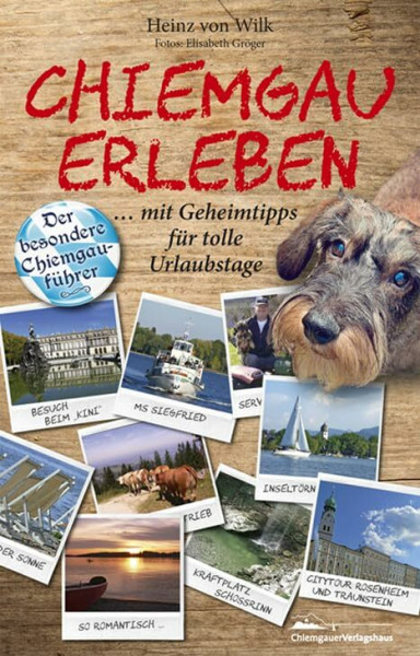 Chiemgau erleben: Der besondere Chiemgauführer mit Geheimtipps für tolle Urlaubstage