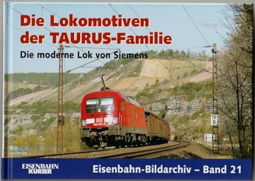 Die Lokomotiven der TAURUS-Familie: Die moderne Lok von Siemens (Eisenbahn-Bildarchiv)