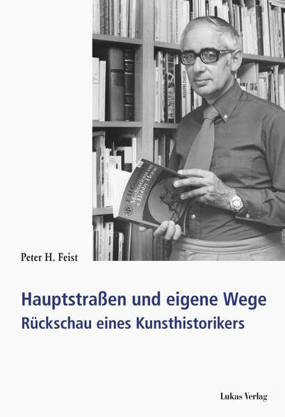 Hauptstraßen und eigene Wege: Rückschau eines Kunsthistorikers