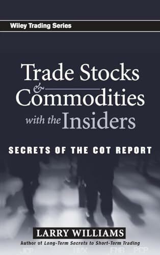 Trade Stocks and Commodities with the Insiders: Secrets of the COT Report (Wiley Trading)