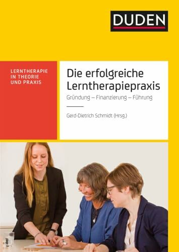 Die erfolgreiche Lerntherapiepraxis: Gründung - Finanzierung - Organisation