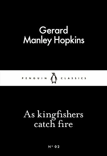 As Kingfishers Catch Fire (Penguin Little Black Classics)