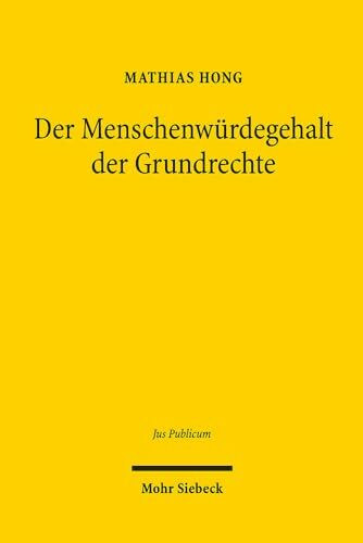Der Menschenwürdegehalt der Grundrechte: Grundfragen, Entstehung und Rechtsprechung (Jus Publicum, Band 276)
