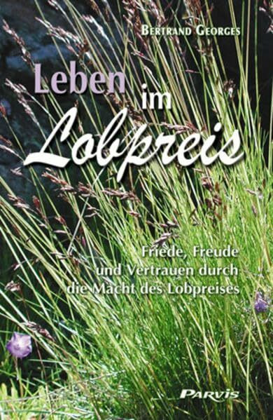 Leben im Lobpreis: Friede, Freude und Vertrauen durch die Macht des Lobpreises