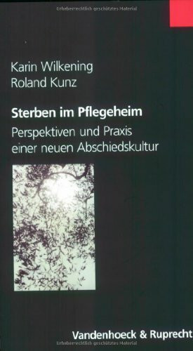 Sterben im Pflegeheim: Perspektiven und Praxis einer neuen Abschiedskultur