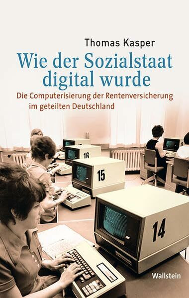 Wie der Sozialstaat digital wurde: Die Computerisierung der Rentenversicherung im geteilten Deutschland (Medien und Gesellschaftswandel im 20. Jahrhundert)