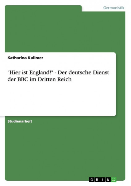 "Hier ist England!" - Der deutsche Dienst der BBC im Dritten Reich