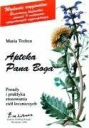 Apteka Pana Boga: Porady i praktyka stosowania ziół leczniczych