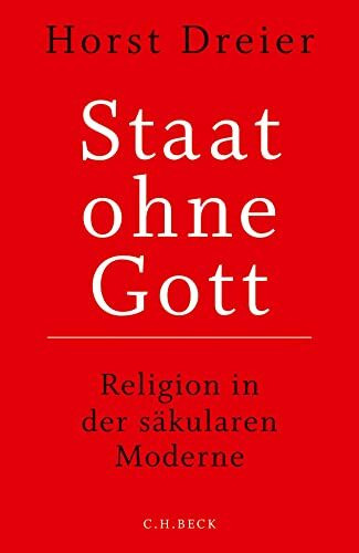 Staat ohne Gott: Religion in der säkularen Moderne (Edition der Carl Friedrich von Siemens Stiftung)