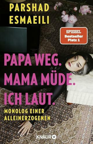 Papa weg. Mama müde. Ich laut.: Monolog einer Alleinerzogenen