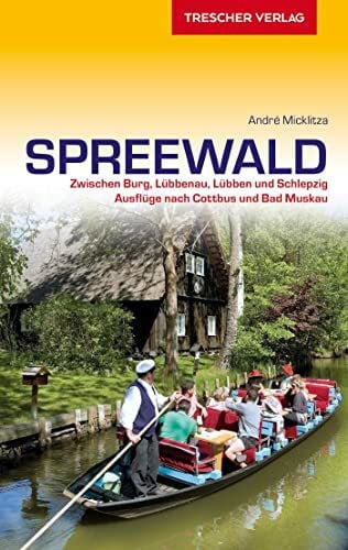 TRESCHER Reiseführer Spreewald: Zwischen Burg, Lübbenau, Lübben und Schlepzig. Ausflüge nach Cottbus und Bad Muskau