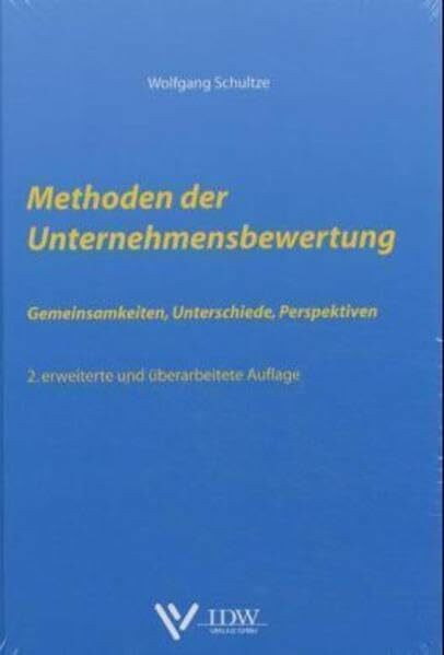 Methoden der Unternehmensbewertung: Gemeinsamkeiten, Unterschiede, Perspektiven,