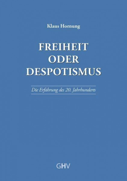 Freiheit oder Despotismus: Die Erfahrung des 20. Jahrhunderts
