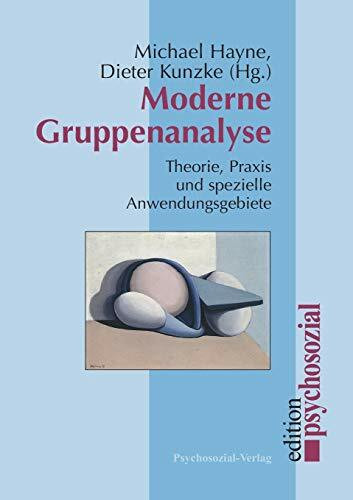 Moderne Gruppenanalyse: Theorie, Praxis und spezielle Anwendungsgebiete (psychosozial)