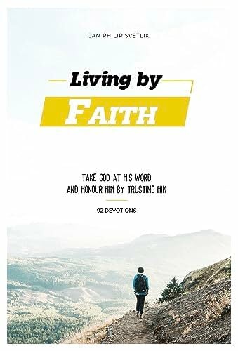 Living by Faith: Take God at His Word and Honour Him by Trusting Him Living by Faith: Take God at His Word and Honour Him by Trusting Him