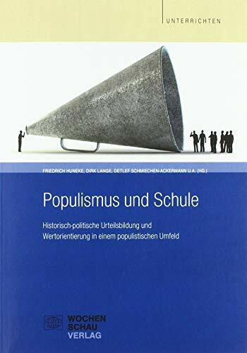 Populismus und Schule: Historisch-politische Urteilsbildung und Wertorientierung in einem populistischen Umfeld