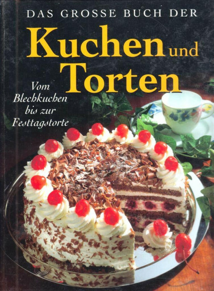 Das große Buch der Kuchen & Torten. Vom Blechkuchen bis zur Festtagstorte