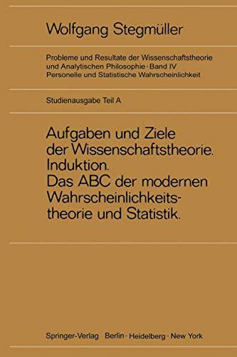 Neue Betrachtungen über Aufgaben und Ziele der Wissenschaftstheorie. Wahrscheinlichkeit-Theoretische Begriffe-Induktion. Das Abc der modernen ... und Analytischen Philosophie, 4 / A)