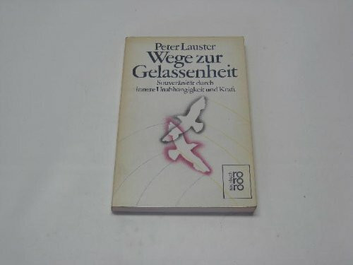 Wege zur Gelassenheit. Souveränität durch innere Unabhängigkeit und Kraft.