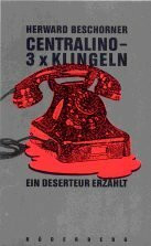 Centralino. 3 mal klingeln. Ein Deserteur erzählt