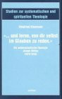 ... und lerne, von dir selbst im Glauben zu reden: Die autobiographische Theologie Josef Wittigs (1879-1949) (Studien zur systematischen und spirituellen Theologie)