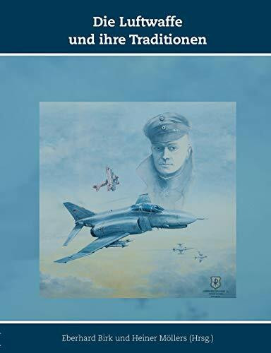 Die Luftwaffe und ihre Traditionen: Schriften zur Geschichte der Deutschen Luftwaffe, Band 10